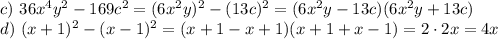 c)~ 36x^4y^2-169c^2=(6x^2y)^2-(13c)^2=(6x^2y-13c)(6x^2y+13c)\\ d)~ (x+1)^2-(x-1)^2=(x+1-x+1)(x+1+x-1)=2\cdot 2x=4x