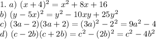 1.~ a)~ (x+4)^2=x^2+8x+16\\ b)~ (y-5x)^2=y^2-10xy+25y^2\\ c)~ (3a-2)(3a+2)=(3a)^2-2^2=9a^2-4\\ d)~ (c-2b)(c+2b)=c^2-(2b)^2=c^2-4b^2