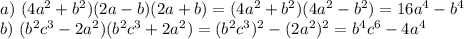 a)~ (4a^2+b^2)(2a-b)(2a+b)=(4a^2+b^2)(4a^2-b^2)=16a^4-b^4\\ b)~ (b^2c^3-2a^2)(b^2c^3+2a^2)=(b^2c^3)^2-(2a^2)^2=b^4c^6-4a^4