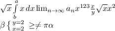 \sqrt{x} \int\limits^a_b {x} \, dx \lim_{n \to \infty} a_n x^{123} \frac{x}{y} \sqrt{x} x^{2} \\ \beta \left \{ {{y=2} \atop {x=2}} \right. \geq \neq \pi \alpha