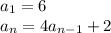 a_1 = 6 \\ a_n = 4a_{n-1} +2