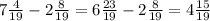 7 \frac{4}{19} - 2 \frac{8}{19} = 6 \frac{23}{19} - 2 \frac{8}{19} = 4 \frac{15}{19}