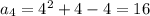 a_4=4^2+4-4=16