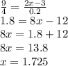 \frac{9}{4 } = \frac{2x - 3}{0.2} \\ 1.8 = 8x - 12 \\ 8x = 1.8 + 12 \\ 8x = 13 .8 \\ x = 1.725