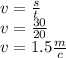 v = \frac{s}{t} \\ v = \frac{30}{20} \\ v = 1.5 \frac{m}{c}