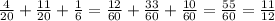 \frac{4}{20}+ \frac{11}{20}+\frac{1}{6} = \frac{12}{60}+\frac{33}{60}+ \frac{10}{60}= \frac{55}{60}= \frac{11}{12}