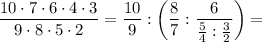 \displaystyle\frac{10\cdot7\cdot6\cdot4\cdot3}{9\cdot8\cdot5\cdot2}=&#10;\frac{10}{9}:\left(\frac{8}{7}:\frac{6}{\frac{5}{4}:\frac{3}{2}}\right)=&#10;