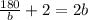 \frac{180}{b} +2=2b &#10;