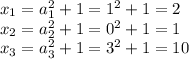 x_1=a_1^2+1=1^2+1=2\\ x_2=a_2^2+1=0^2+1=1\\ x_3=a_3^2+1=3^2+1=10