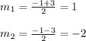 m _{1} = \frac{-1+3}{2} =1\\\\m _{2}= \frac{-1-3}{2}=-2