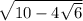 \sqrt{10-4 \sqrt{6} }