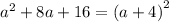 {a}^{2} + 8a + 16 = (a + 4 {)}^{2}