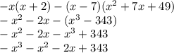 - x(x + 2) - (x - 7)(x {}^{2} + 7x + 49) \\ - x {}^{2} - 2x -(x {}^{3} - 343) \\ - x {}^{2} - 2x - x {}^{3} + 343 \\ - x {}^{3} - x {}^{2} - 2x + 343