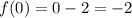 f(0)=0-2=-2