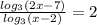 \frac{log_3 (2x-7)}{log_3 (x-2)} =2