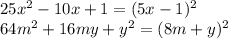 25x^2 - 10x +1 = (5x - 1)^2 \\ 64m^2 + 16my + y^2 = (8m + y)^2