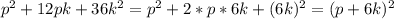 p^2+12pk+36k^2=p^2+2*p*6k+(6k)^2=(p+6k)^2