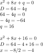 x^2+8x+q=0\\&#10;D=64-4q\\&#10;64-4q=0\\&#10;-4q=-64\\&#10;q=16\\&#10;\\&#10;x^2+8x+16=0\\&#10;D=64-4*16=0\\&#10;x=-8/2=-4