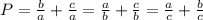 P=\frac{b}{a}+\frac{c}{a}=\frac{a}{b}+\frac{c}{b}=\frac{a}{c}+\frac{b}{c}