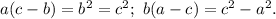 a(c-b)=b^2=c^2;\ b(a-c)=c^2-a^2.