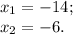 x_1= -14; \\ &#10;x_2= -6.