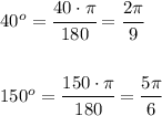 40^o = \cfrac{40 \cdot \pi }{180}= \cfrac{2 \pi }{9} \\ \\\\ &#10;150^o = \cfrac{150 \cdot \pi }{180}= \cfrac{5 \pi }{6}