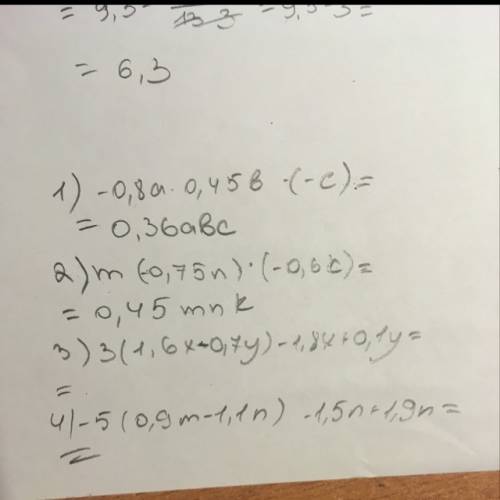 Выражение 1) -0,8a•0,45b•(-c) 2) m(-0,75n)•(-0,6k) 3) 3(1,6x-0,7y)-1,8x+0,1y 4) -5(0,9m-1,1n)-1,5m+1