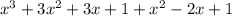 x^3+3x^2+3x+1+x^2-2x+1