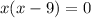 x(x-9)=0