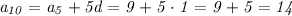 \it a_{10} = a_5+5d = 9+5\cdot1 = 9+5 = 14