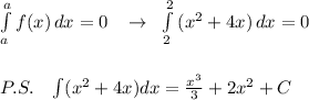 \int\limits^a_a{f(x)} \, dx =0\; \; \; \to \; \; \int\limits^2_2 {(x^2+4x)} \, dx =0\\\\\\P.S.\; \; \; \int (x^2+4x)dx= \frac{x^3}{3}+2x^2+C