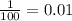 \frac{1}{100} = 0.01