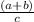 \frac{(a+b)}{c}