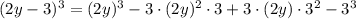 (2y -3)^3 = (2y)^3 - 3\cdot (2y)^2 \cdot 3 + 3 \cdot (2y) \cdot 3^2 - 3^3