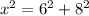 x^{2} =6^{2}+8^{2}