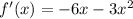 f'(x)=-6x-3x^2