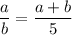 \dfrac{a}{b} = \dfrac{a+b}{5}