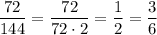 \dfrac{72}{144} = \dfrac{72}{72\cdot2} = \dfrac{1}{2} = \dfrac{3}{6}