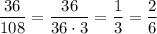 \dfrac{36}{108} = \dfrac{36}{36\cdot 3} = \dfrac{1}{3} = \dfrac{2}{6}