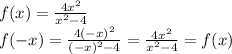 f(x)=\frac{4x^2}{x^2-4} \\f(-x)=\frac{4(-x)^2}{(-x)^2-4} =\frac{4x^2}{x^2-4} =f(x)\\