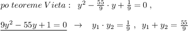 po\; teoreme\; Vieta:\; \; y^2- \frac{55}{9}\cdot y+\frac{1}{9}=0\; ,\\\\\underline {9y^2-55y+1=0} \; \; \to \; \; \; y_1\cdot y_2=\frac{1}{9}\; ,\; \; y_1+y_2=\frac{55}{9}