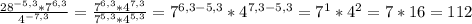 \frac{28^{-5,3}*7^{6,3}}{4^{-7,3}} = \frac{7^{6,3}*4^{7,3}}{7^{5,3}*4^{5,3}} =7^{6,3-5,3}*4^{7,3-5,3}=7^1*4^2=7*16=112