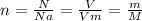 n = \frac{N}{Na} = \frac{V}{Vm} = \frac{m}{M}