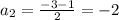 a_{2} = \frac{-3-1}{2}=-2