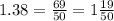 1.38 = \frac{69}{50} = 1 \frac{19}{50}