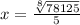 x= \frac{ \sqrt[8]{78125} }{5}