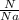 \frac{N}{Na}