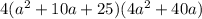 4(a^2+10a+25)(4a^2+40a)