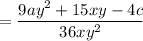 \displaystyle =\frac{9ay^2+15xy-4c}{36xy^2}