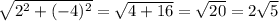 \sqrt{ 2^{2}+ (-4)^{2} }= \sqrt{4+16}= \sqrt{20} =2 \sqrt{5}